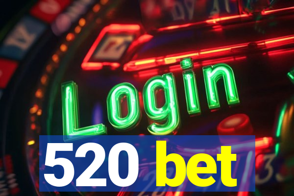 520 bet